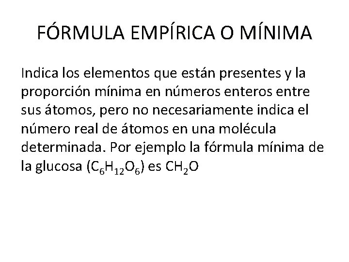 FÓRMULA EMPÍRICA O MÍNIMA Indica los elementos que están presentes y la proporción mínima FÓRMULA EMPÍRICA O MÍNIMA Indica los elementos que están presentes y la proporción mínima