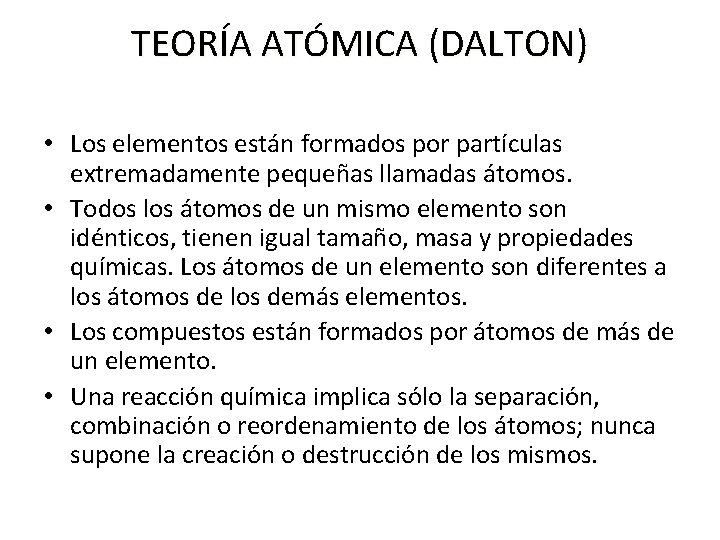 TEORÍA ATÓMICA (DALTON) • Los elementos están formados por partículas extremadamente pequeñas llamadas átomos. TEORÍA ATÓMICA (DALTON) • Los elementos están formados por partículas extremadamente pequeñas llamadas átomos.