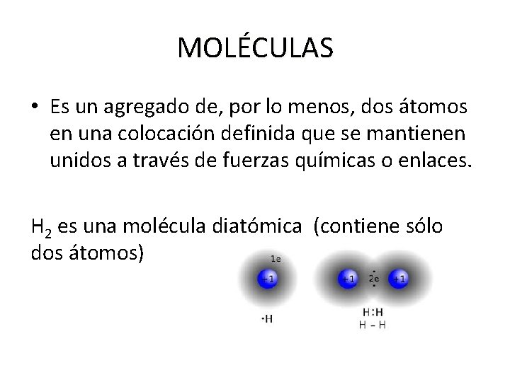 MOLÉCULAS • Es un agregado de, por lo menos, dos átomos en una colocación MOLÉCULAS • Es un agregado de, por lo menos, dos átomos en una colocación