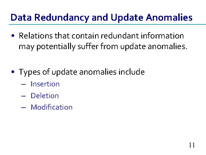 Data Redundancy and Update Anomalies • Relations that contain redundant information may potentially suffer