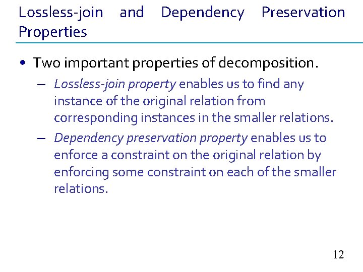 Lossless-join Properties and Dependency Preservation • Two important properties of decomposition. – Lossless-join property