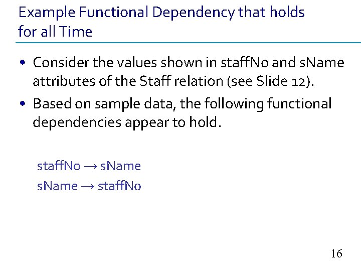 Example Functional Dependency that holds for all Time • Consider the values shown in