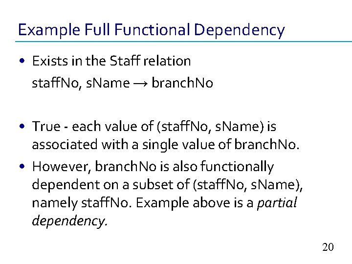 Example Full Functional Dependency • Exists in the Staff relation staff. No, s. Name