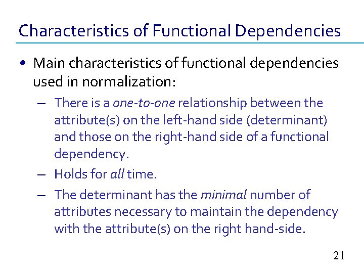 Characteristics of Functional Dependencies • Main characteristics of functional dependencies used in normalization: –