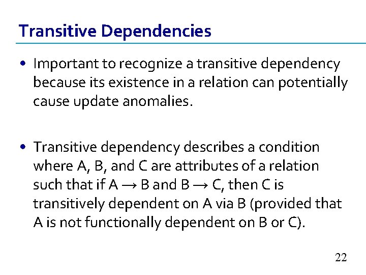 Transitive Dependencies • Important to recognize a transitive dependency because its existence in a