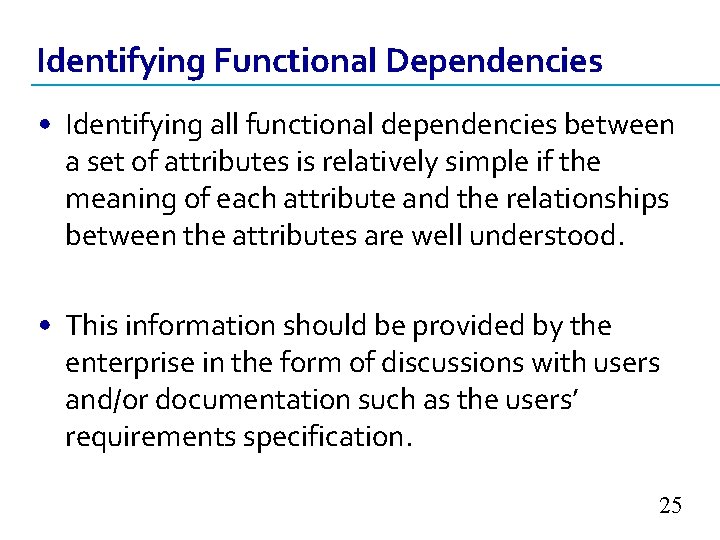 Identifying Functional Dependencies • Identifying all functional dependencies between a set of attributes is