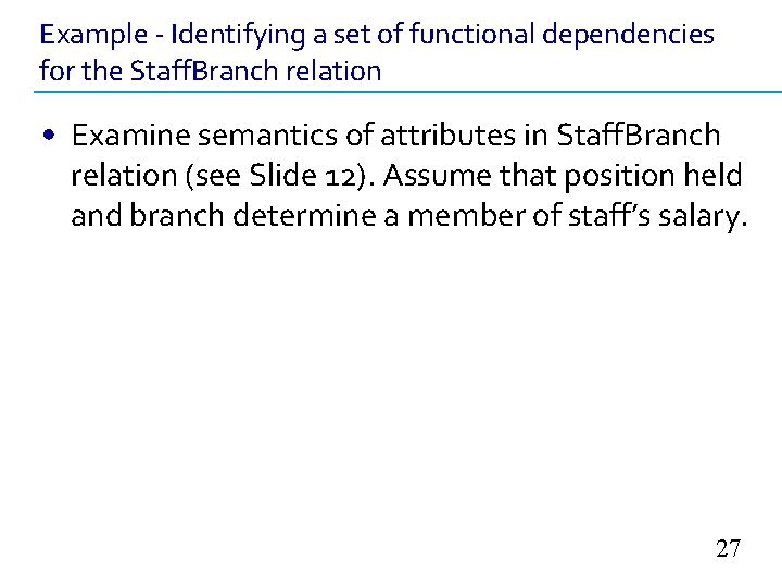 Example - Identifying a set of functional dependencies for the Staff. Branch relation •