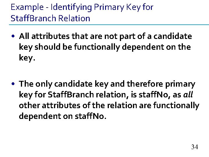 Example - Identifying Primary Key for Staff. Branch Relation • All attributes that are