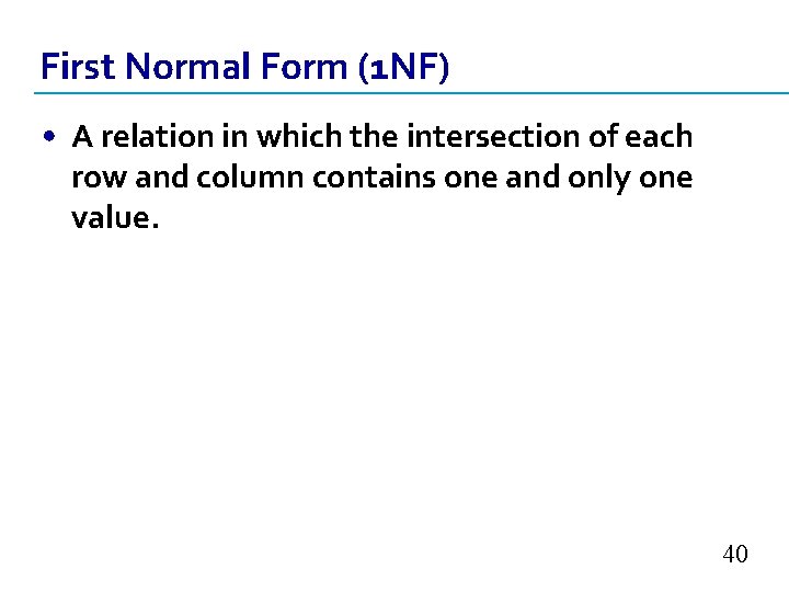 First Normal Form (1 NF) • A relation in which the intersection of each