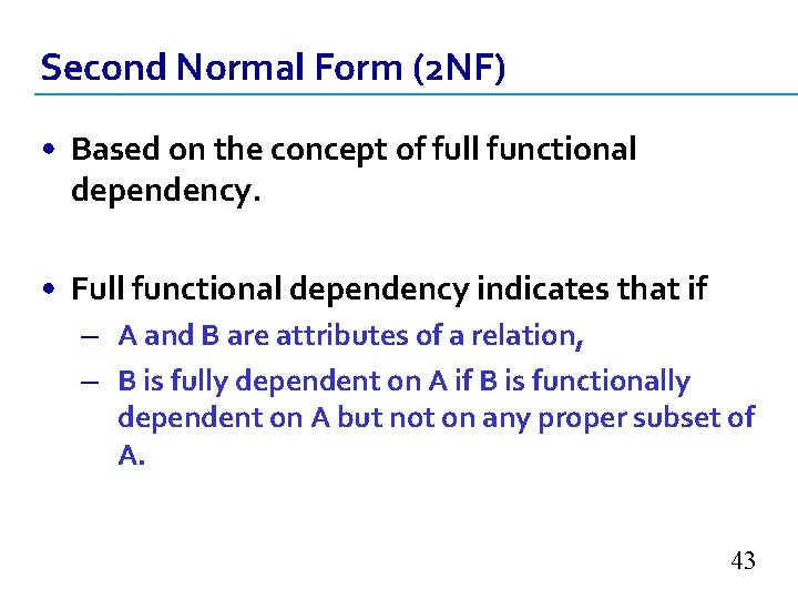 Second Normal Form (2 NF) • Based on the concept of full functional dependency.