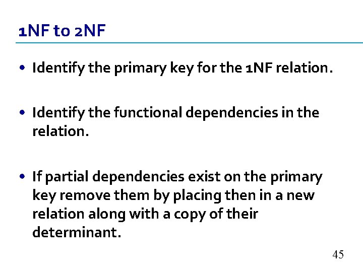 1 NF to 2 NF • Identify the primary key for the 1 NF