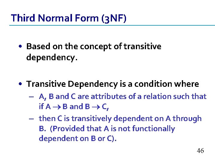 Third Normal Form (3 NF) • Based on the concept of transitive dependency. •