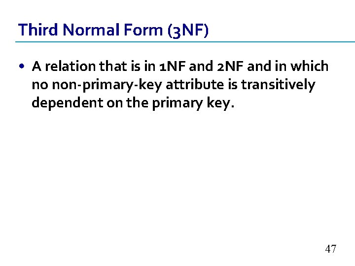 Third Normal Form (3 NF) • A relation that is in 1 NF and