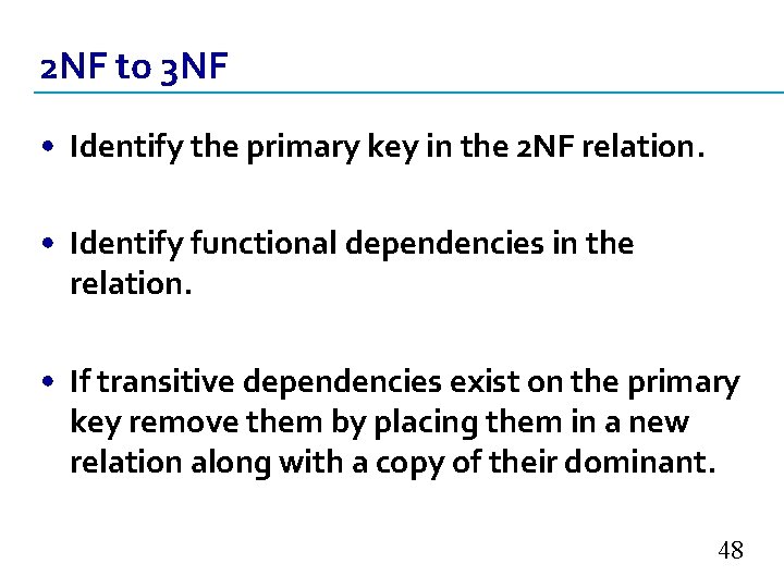 2 NF to 3 NF • Identify the primary key in the 2 NF