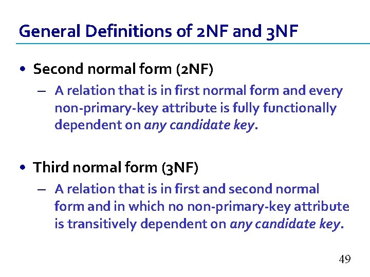 General Definitions of 2 NF and 3 NF • Second normal form (2 NF)