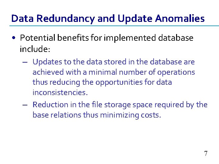 Data Redundancy and Update Anomalies • Potential benefits for implemented database include: – Updates