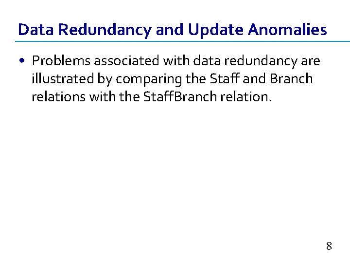 Data Redundancy and Update Anomalies • Problems associated with data redundancy are illustrated by