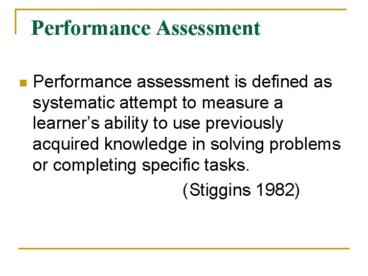 Performance Assessment n Performance assessment is defined as systematic attempt to measure a learner’s Performance Assessment n Performance assessment is defined as systematic attempt to measure a learner’s