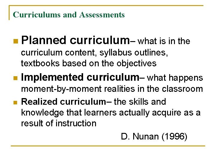 Curriculums and Assessments n Planned curriculum– what is in the curriculum content, syllabus outlines, Curriculums and Assessments n Planned curriculum– what is in the curriculum content, syllabus outlines,