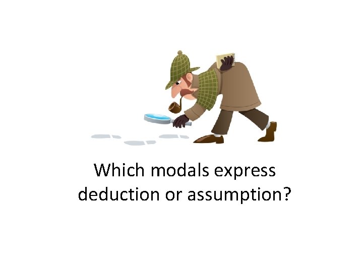 Which modals express deduction or assumption? 