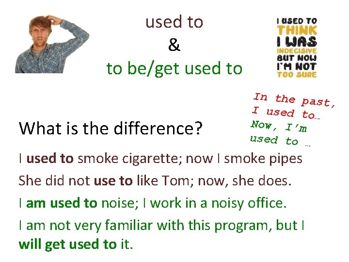 used to & to be/get used to What is the difference? In the pas