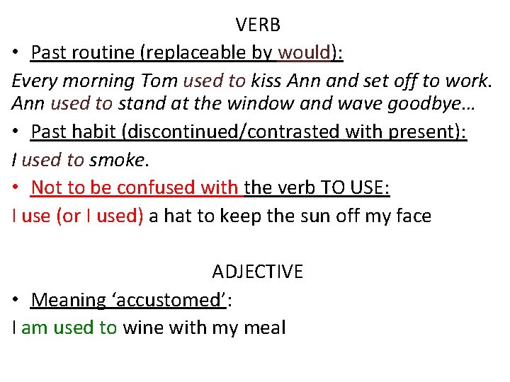 VERB • Past routine (replaceable by would): Every morning Tom used to kiss Ann