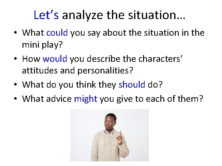 Let’s analyze the situation… • What could you say about the situation in the