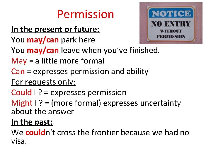 Permission In the present or future: You may/can park here You may/can leave when