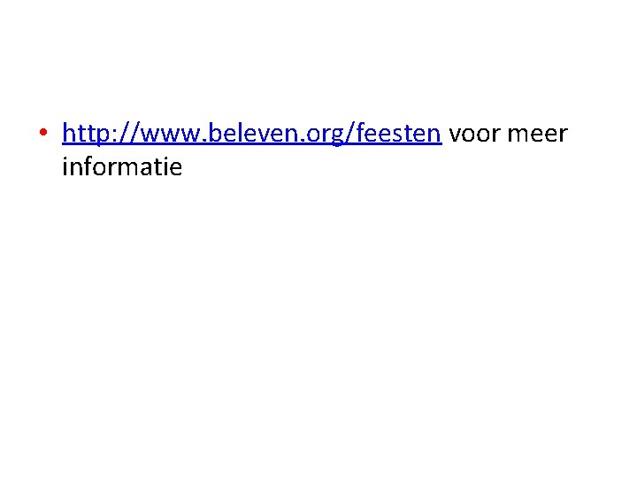  • http: //www. beleven. org/feesten voor meer informatie 