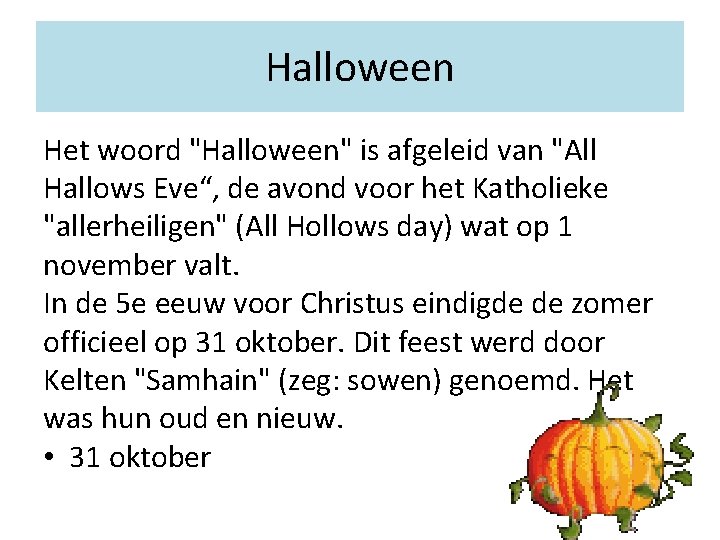 Halloween Het woord "Halloween" is afgeleid van "All Hallows Eve“, de avond voor het