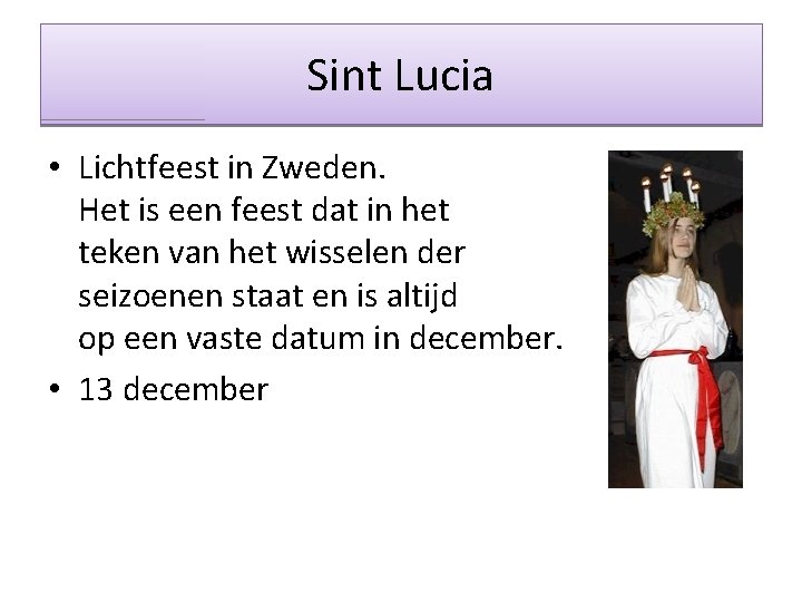 Sint Lucia • Lichtfeest in Zweden. Het is een feest dat in het teken