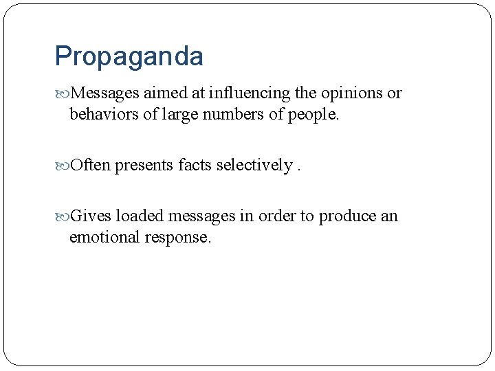 Propaganda Messages aimed at influencing the opinions or behaviors of large numbers of people.