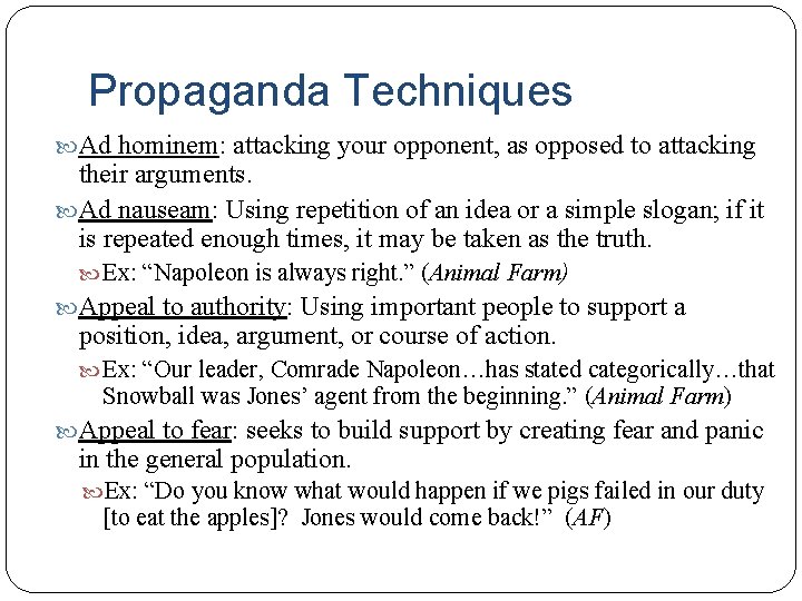 Propaganda Techniques Ad hominem: attacking your opponent, as opposed to attacking their arguments. Ad