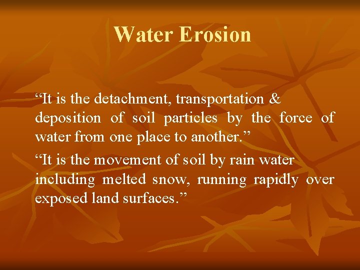 Water Erosion “It is the detachment, transportation & deposition of soil particles by the