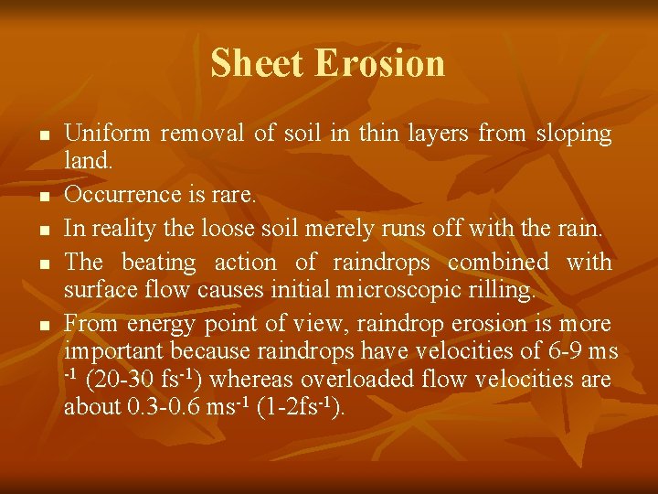 Sheet Erosion n n Uniform removal of soil in thin layers from sloping land.