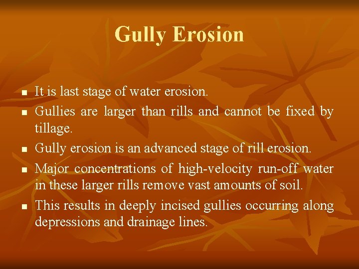 Gully Erosion n n It is last stage of water erosion. Gullies are larger