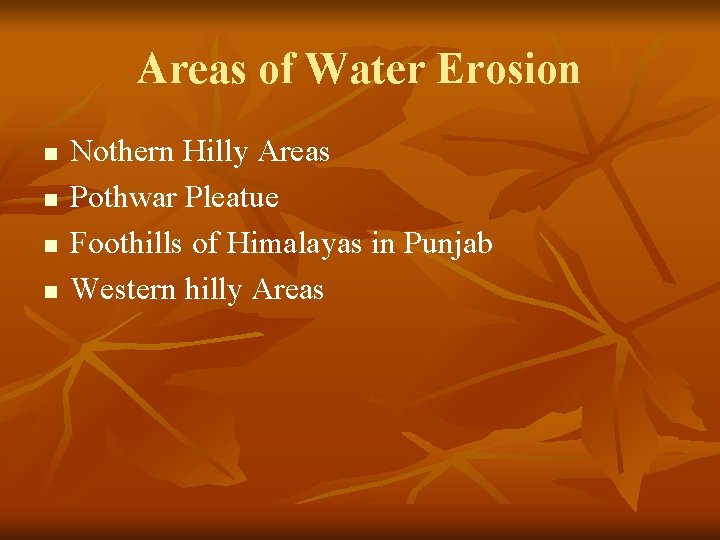 Areas of Water Erosion n n Nothern Hilly Areas Pothwar Pleatue Foothills of Himalayas