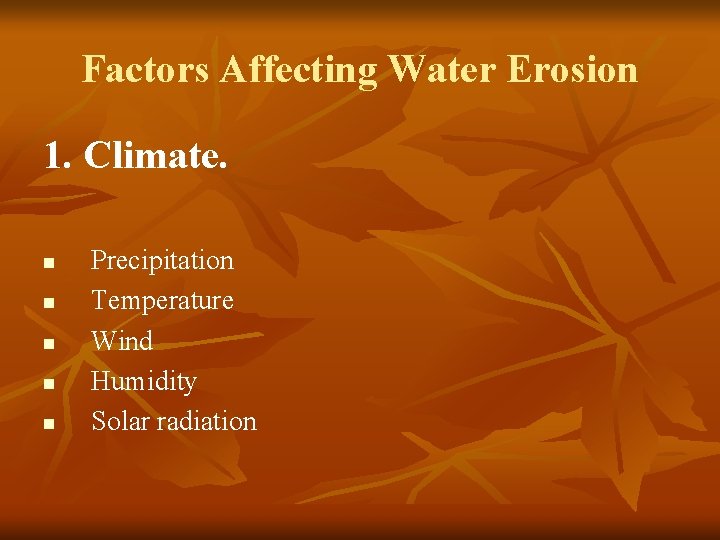 Factors Affecting Water Erosion 1. Climate. n n n Precipitation Temperature Wind Humidity Solar