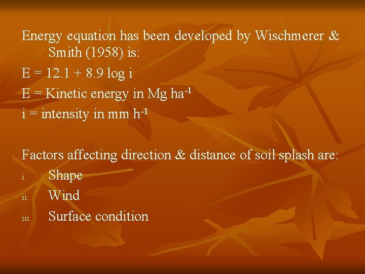 Energy equation has been developed by Wischmerer & Smith (1958) is: E = 12.