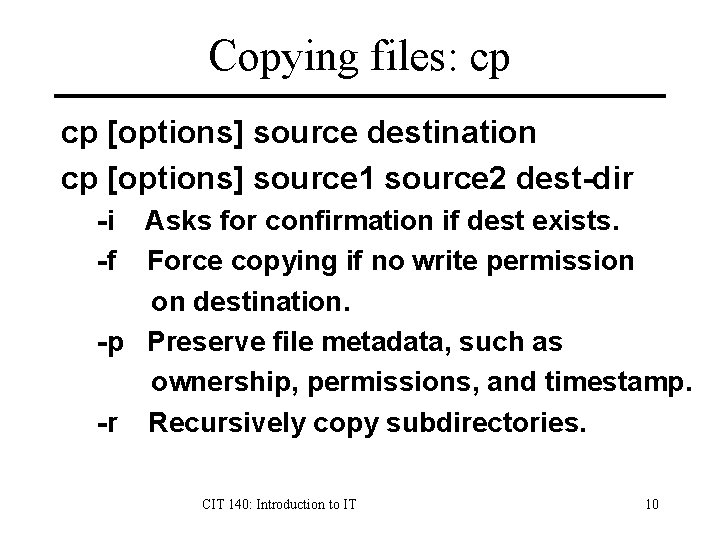 Copying files: cp cp [options] source destination cp [options] source 1 source 2 dest-dir