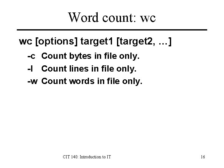 Word count: wc wc [options] target 1 [target 2, …] -c Count bytes in