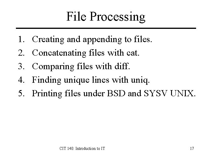 File Processing 1. 2. 3. 4. 5. Creating and appending to files. Concatenating files
