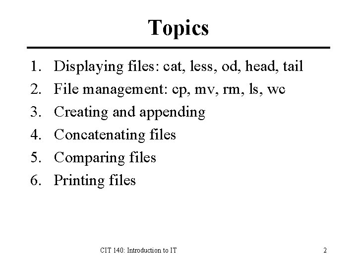 Topics 1. 2. 3. 4. 5. 6. Displaying files: cat, less, od, head, tail