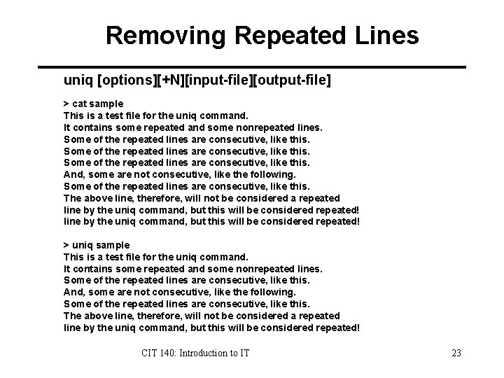 Removing Repeated Lines uniq [options][+N][input-file][output-file] > cat sample This is a test file for