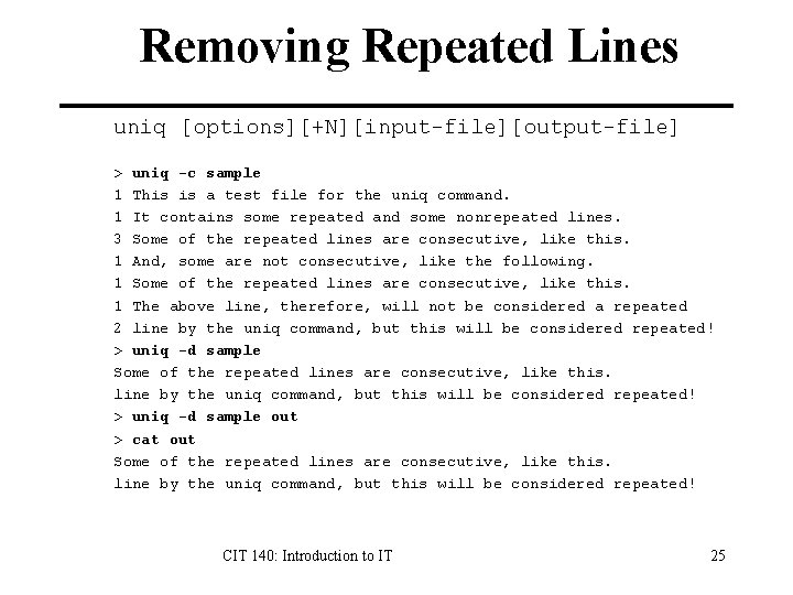 Removing Repeated Lines uniq [options][+N][input-file][output-file] > uniq -c sample 1 This is a test