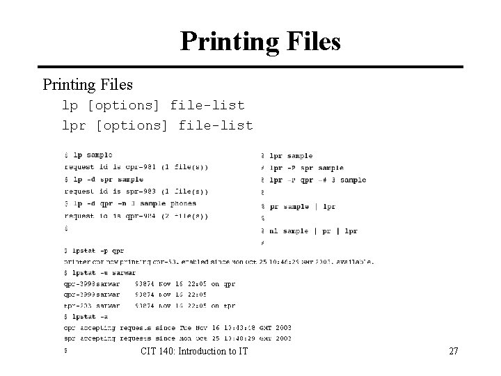 Printing Files lp [options] file-list lpr [options] file-list CIT 140: Introduction to IT 27