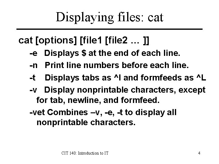 Displaying files: cat [options] [file 1 [file 2 … ]] -e Displays $ at