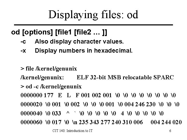 Displaying files: od od [options] [file 1 [file 2 … ]] -c -x Also