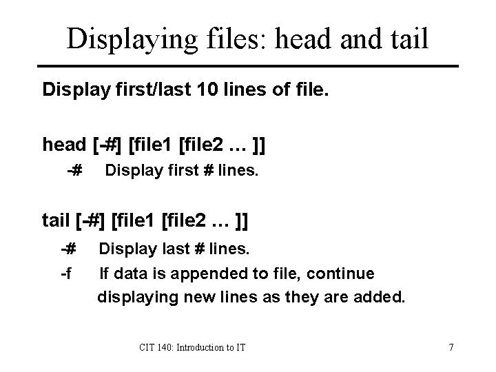 Displaying files: head and tail Display first/last 10 lines of file. head [-#] [file
