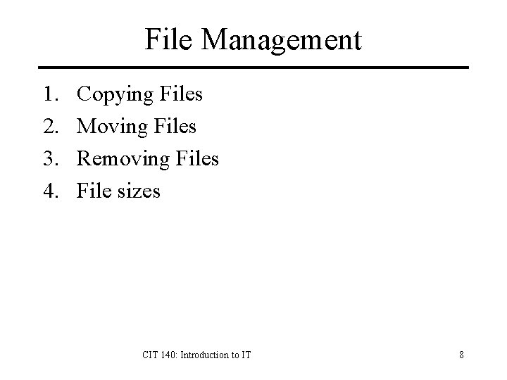 File Management 1. 2. 3. 4. Copying Files Moving Files Removing Files File sizes